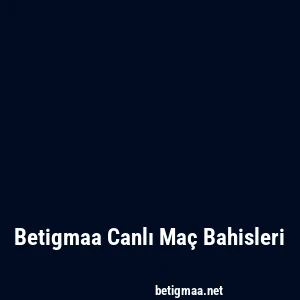 Betigmaa Canlı Maç Bahisleri