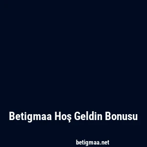 Betigmaa Hoş Geldin Bonusu