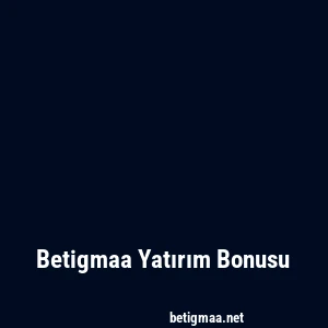 Betigmaa Yatırım Bonusu